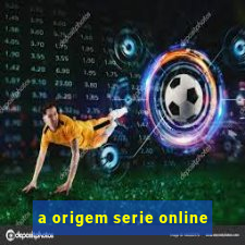 a origem serie online